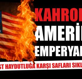 Başyazı: Uyanın! Amerikan haydutları okyanusun ötesinde değil içimizde!