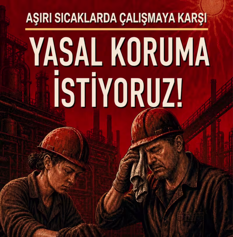 TTB ve Birleşik Metal-İş’ten ortak açıklama: “Aşırı sıcaklarda çalışmaya karşı yasal koruma istiyoruz”