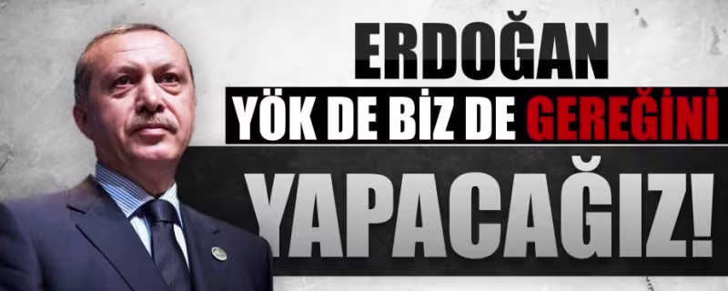erdogan_yok_de_biz_de_geregini_yapacagiz_h20071.jpg