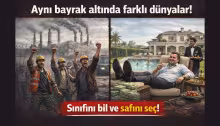 Aynı bayrak altında farklı dünyalar! Sınıfını bil ve safını seç!