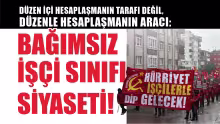 Düzenin kendi iç hesaplaşmalarında taraf değiliz! Düzenle hesabımızı işçi sınıfı siyasetiyle göreceğiz!
