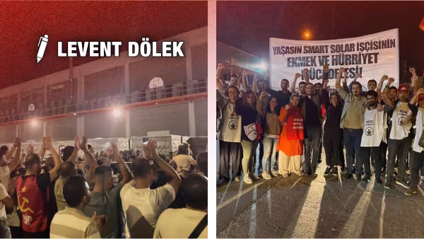 Gebze’den Aliağa’ya Smart Solar işçisinin iş aş hürriyet kavgası!